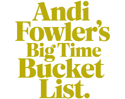 Andie Fowler’s Big-Time Bucket List Logo