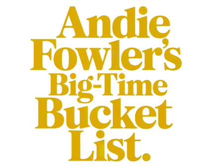 Andie Fowler’s Big-Time Bucket List Logo