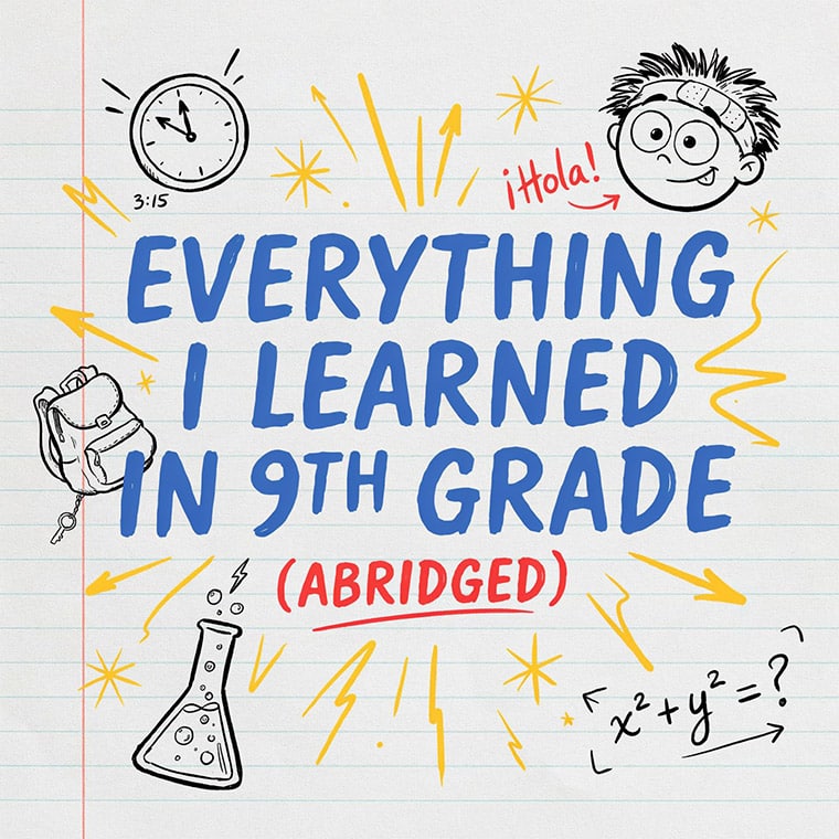 Everything I Learned in 9th Grade, Abridged